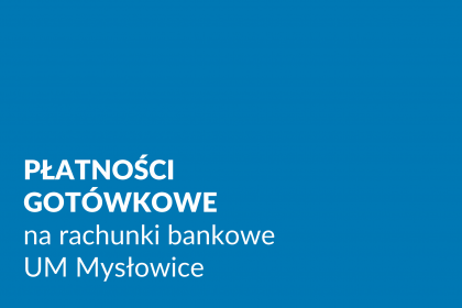Płatności gotówkowe na rachunki bankowe Urzędu Miasta Mysłowice