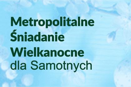 Metropolitalne Śniadanie Wielkanocne dla Samotnych